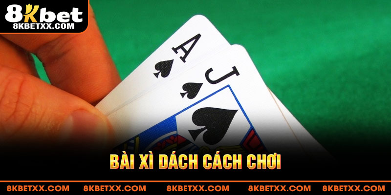 Bài Xì Dách Cách Chơi