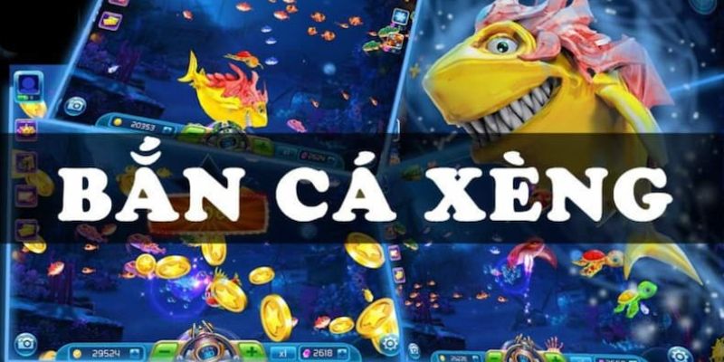 Tổng quan về bắn cá xèng đổi thưởng