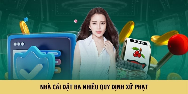 Nhà cái đặt nhiều quy định xử phạt