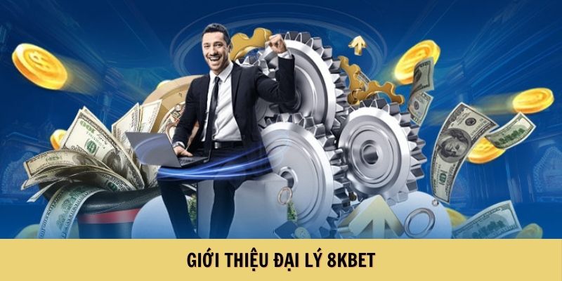 Giới thiệu đại lý 8KBET