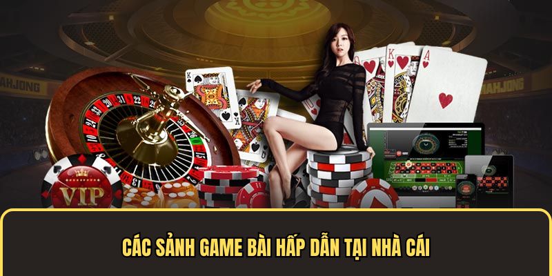 Các sảnh game bài hấp dẫn 