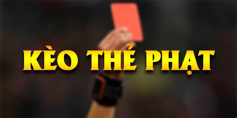 Tổng quan về hình thức cược kèo thẻ phạt cho bạn chơi