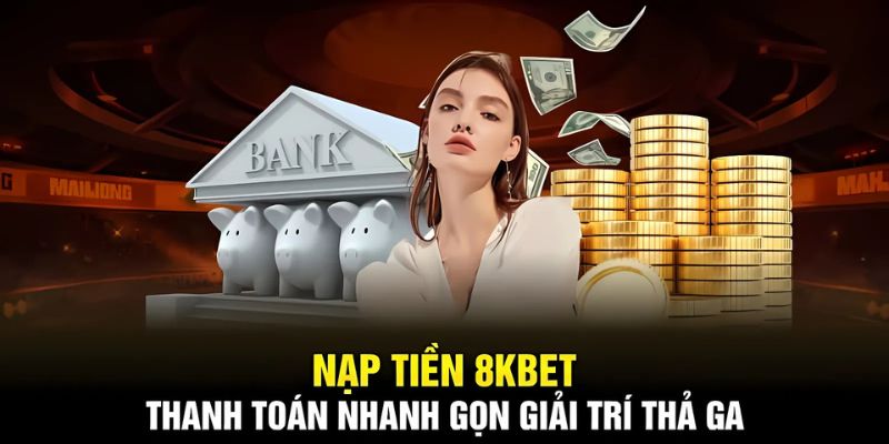 Khuyến mãi lớn khi nạp tiền 8KBET