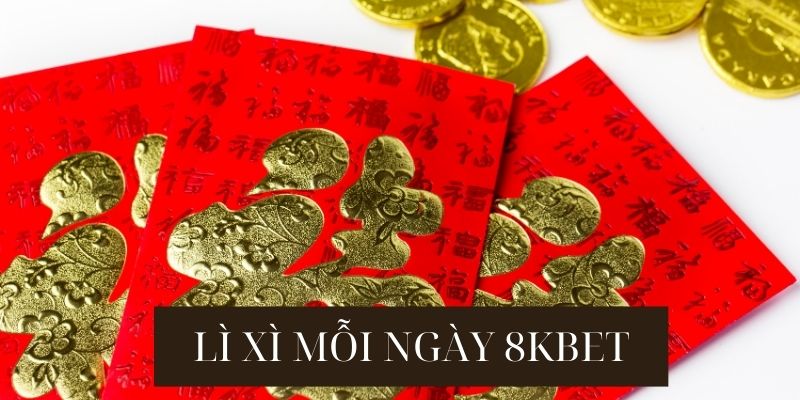 Đôi nét giới thiệu qua về sự kiện lì xì mỗi ngày 8kbet