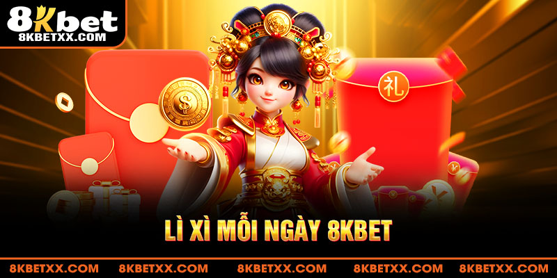 lì xì mỗi ngày 8kbet