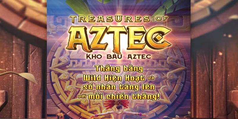 Kho báu Aztec là chủ đề được yêu thích